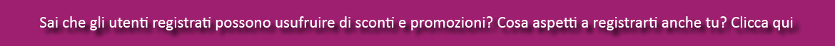 Registrati e potrai usufruire di offerte e sconti
